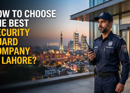 How to Choose the Best Security Guard Company in Lahore