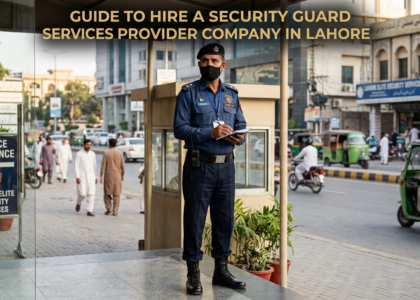 Guide to Hire a Security Guard Services Provider Company in Lahore